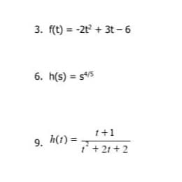 3. f(t) = -2t + 3t- 6
6. h(s) = s5
1+1
9. h(1) =
i + 21 + 2
