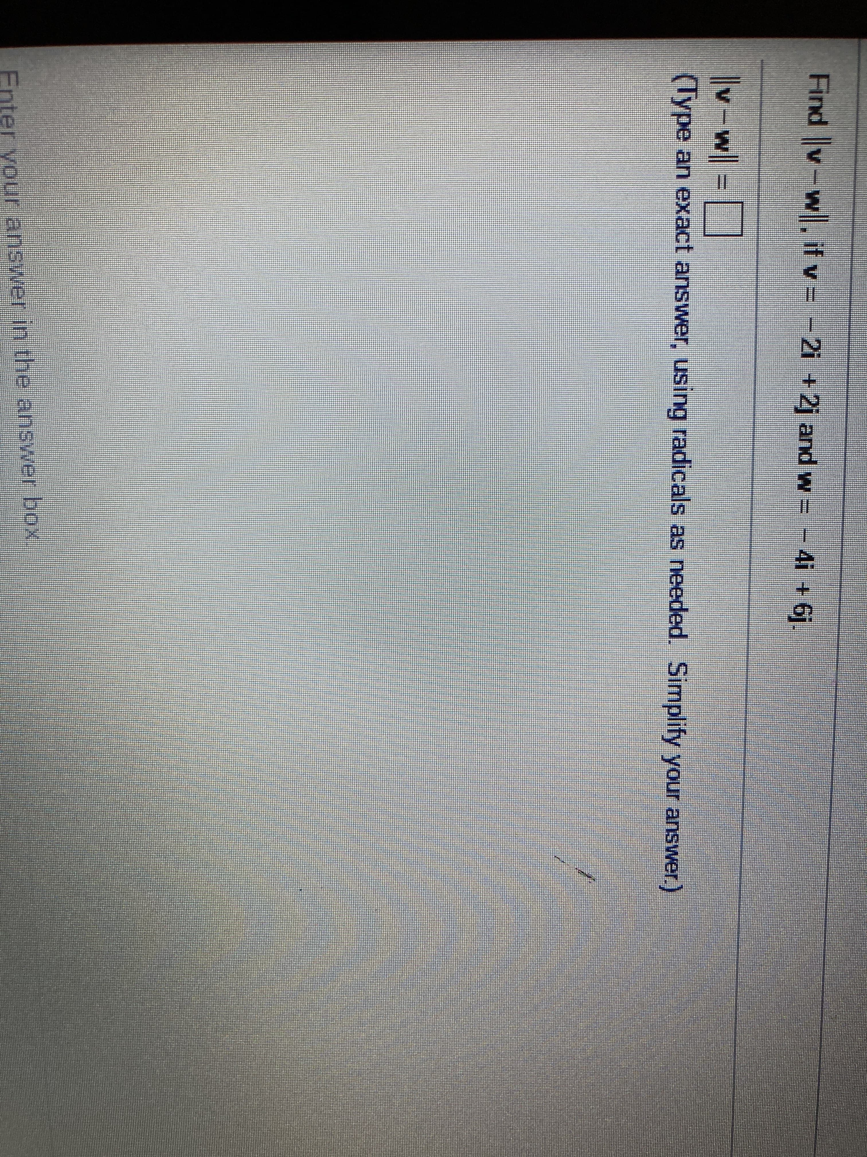 Find v-w, if v = -2i +2j
v-w I
(Type an exact answer, using
