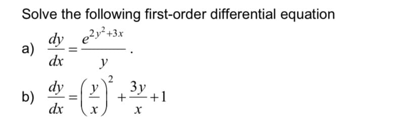 Solve the following first-order differential equation
e?y² +3x
dy
а)
dx
y
dy
b)
dx
Зу
+1
+
