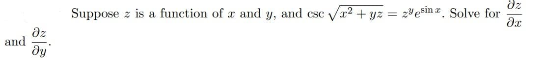 Suppose z is a function of x and y, and csc Vx2 + yz = 2"esin . Solve for
dz
and
ду
