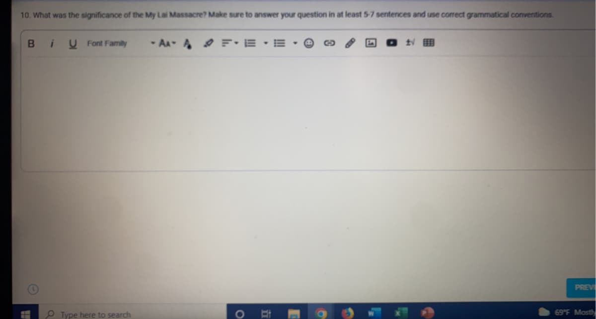 10. What was the significance of the My Lai Massacre? Make sure to answer your question in at least 5-7 sentences and use correct grammatical conventions.
U Font Family
- AA- A F E -E
PREV
OType here to search
69°F Mosth
1O
