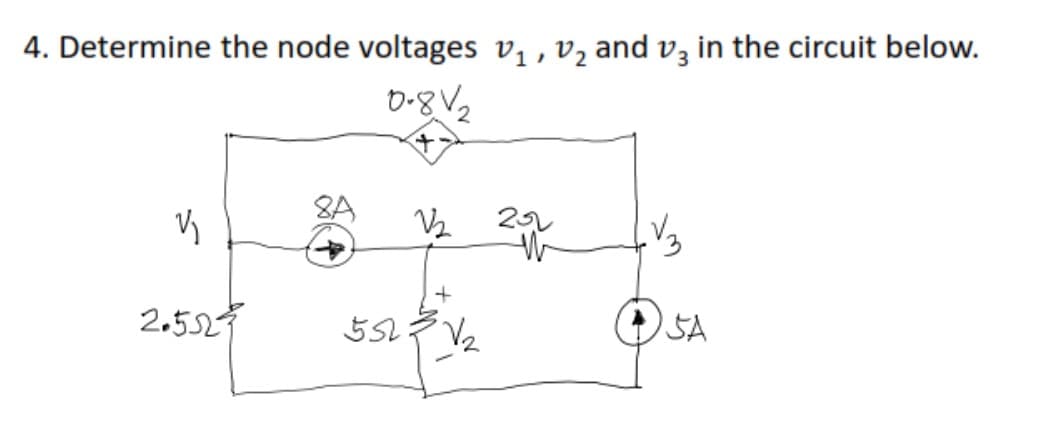 4. Determine the node voltages vị , vz and vz in the circuit below.
D-8V2
V2
2
+
2.552
V2
SA
