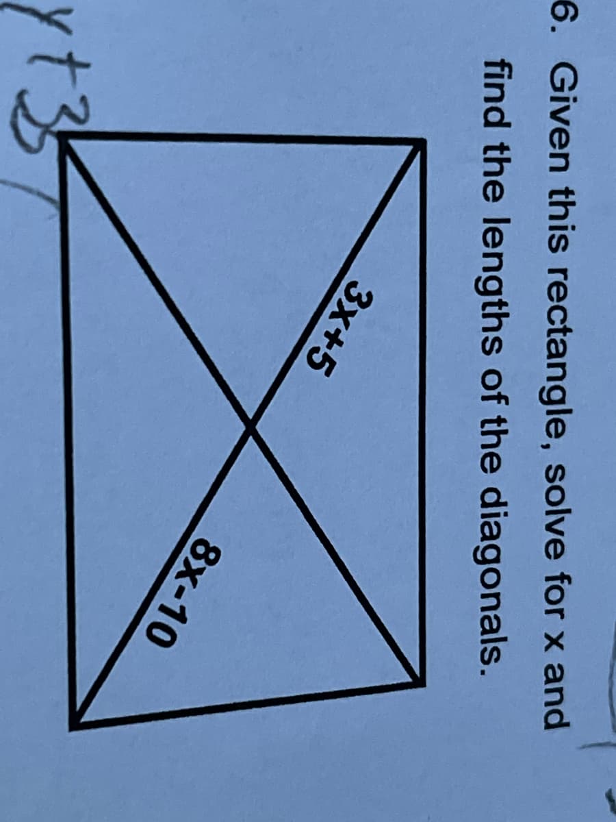 6. Given this rectangle, solve for x and
find the lengths of the diagonals.
3x+5
8x-10
yt35
