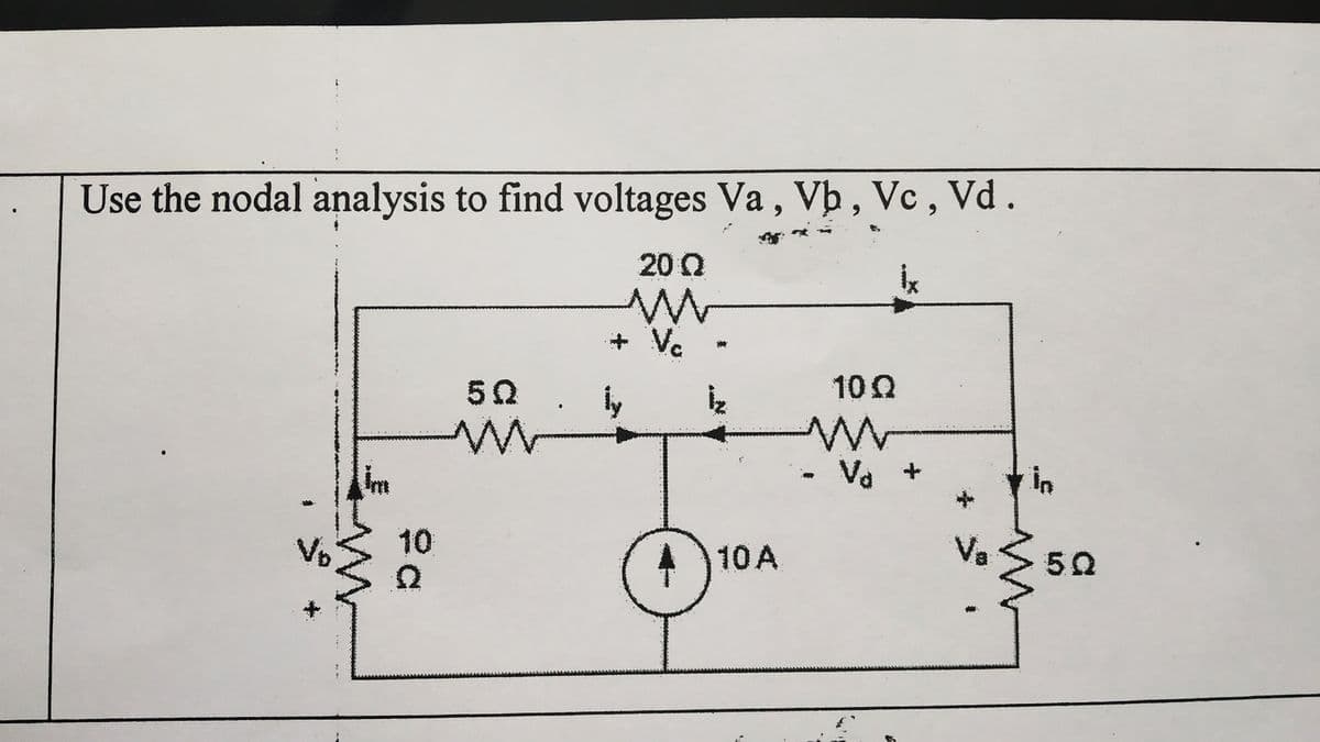 Use the nodal analysis to find voltages Va, Vb, Vc, Vd.
20:0
İx
5Q
M
Jo
İm
M
10
2
+ Vc
4MAM
İz
410A
10 Q
Va +
V
1420000
350
5Q
www
