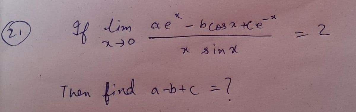 8 lim
a e-bcosz tce
21
2 +ce
Then find
a -b+C =7
