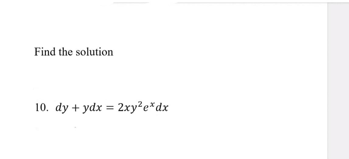 Find the solution
10. dy + ydx = 2xy2e*dx
