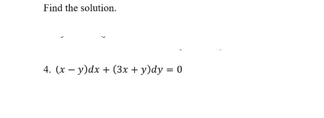 Find the solution.
4. (х — у)dx + (3х + у)dy %3D 0
