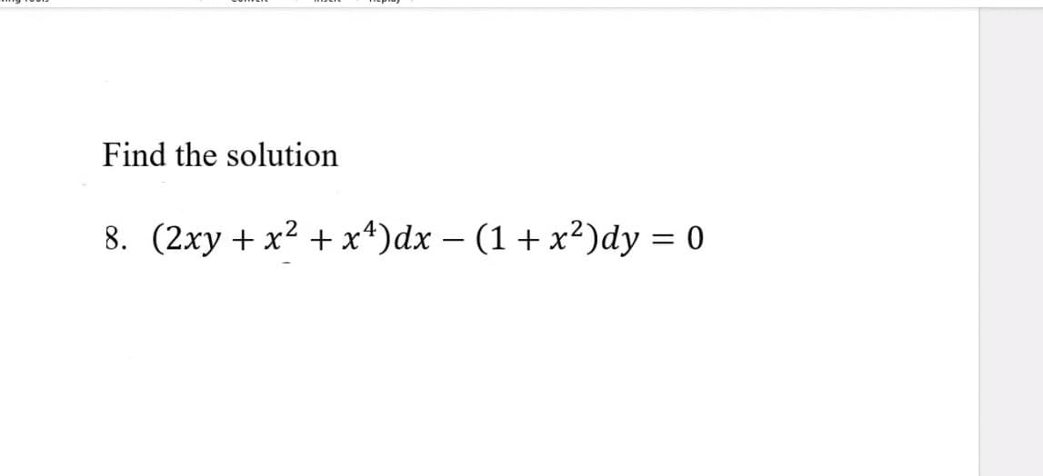 Find the solution
8. (2ху + x2 + х*)dx — (1 + х?)dy %3D 0
