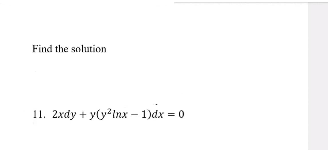 Find the solution
11. 2xdy + y(y² Inx – 1)dx = 0
|
