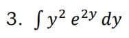 3. Sy? e2y dy
