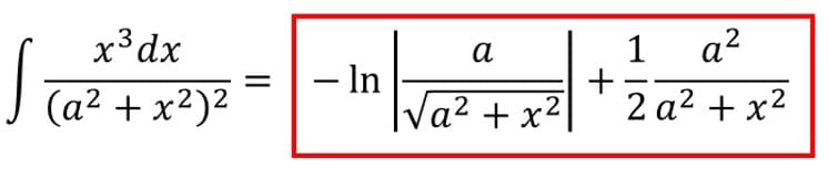 x³dx
1
a?
S
а
– In
|a² + x²|
-
(a2
+ x²)2
2 a2 + x2
2
+
