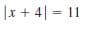 |x + 4| = 11
