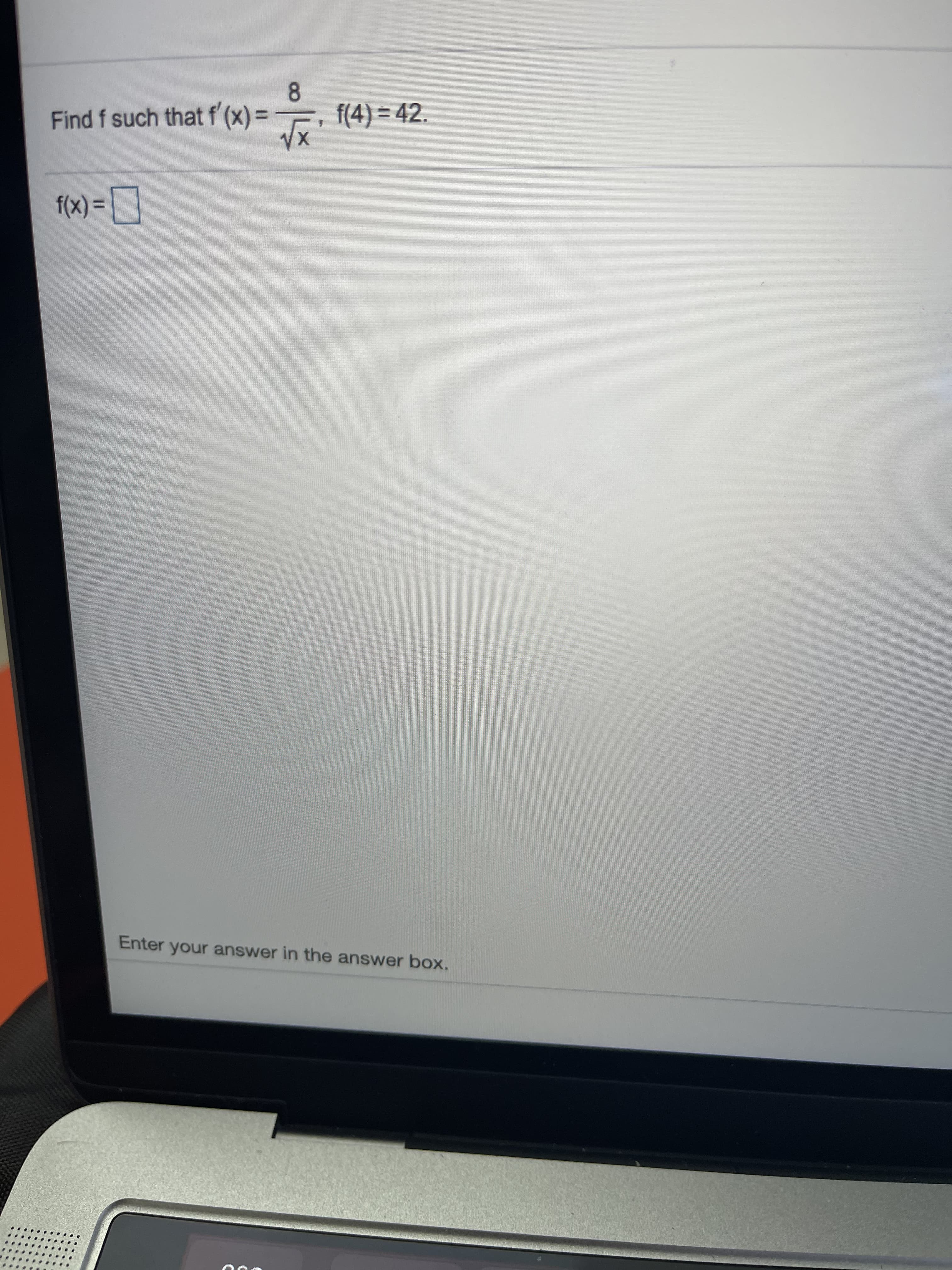 8
Find f such that f (x) =
f(4)%3D42.
%3D
f(x)%3D
