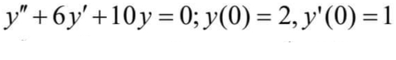 y" +6y' +10y= 0; y(0) = 2, y'(0) = 1
