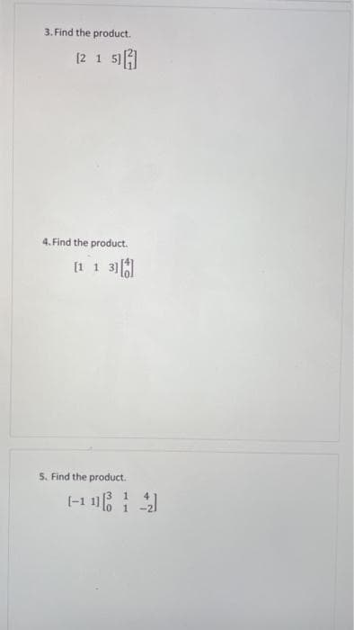 3. Find the product.
[2 1 5
4. Find the product.
(1 1 31
5. Find the product.
(-1 1
4
