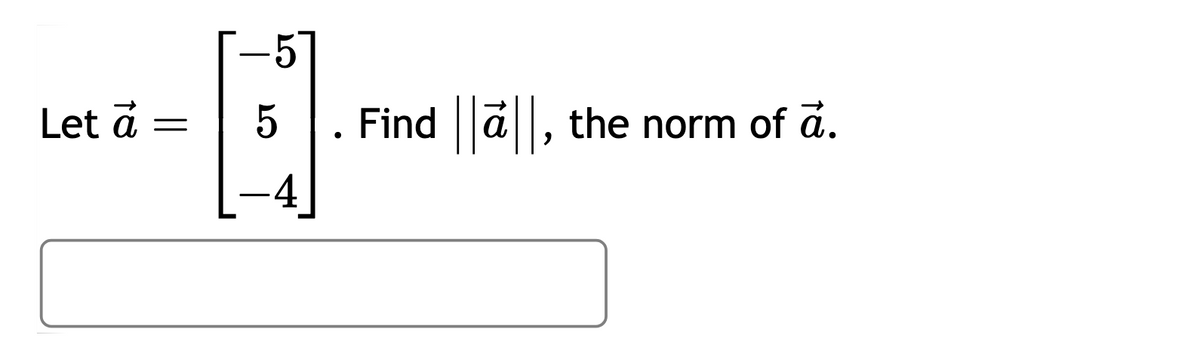 Let à
=
ст
-5'
-4
Find ||a,
the norm of a.