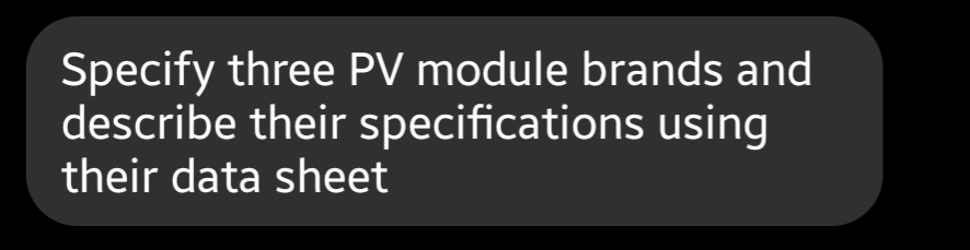 Specify three PV module brands and
describe their specifications using
their data sheet
