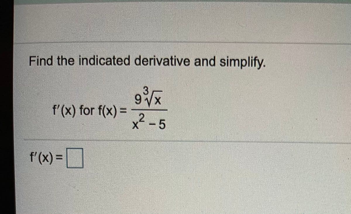 Find the indicated derivative and simplify.
VX
f'(x) for f(x) 3=
2-5
f'(x) =
D
%3D
