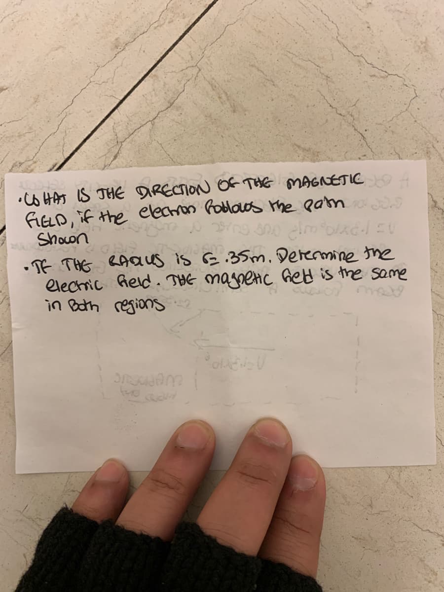 Shown
•WHAT IS THE DIRECTION OF THE MAGNETICED A
FIELD, if the electron Poblows the para
On ng so almoxd-1 EV
• IF THE RADIUS is 62.35m. Determine the
electric Geld. THE magnetic field is the same
in Both regions
Orden