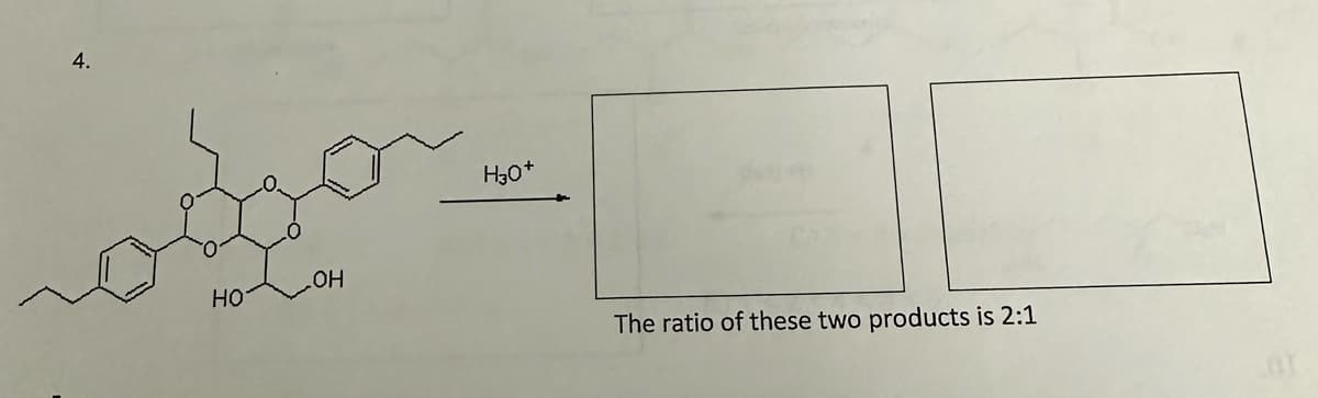 4.
НО
OH
H30+
The ratio of these two products is 2:1
UT