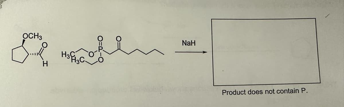 2.
OCH3
NaH
Product does not contain P.