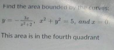 Find the area bounded by the curves:
3r
+ y = 5, and a
0.
This area is in the fourth quadrant
