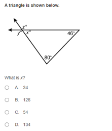 A triangle is shown below.
46
80
What is x?
O A. 34
В. 126
ос 54
O D. 134
