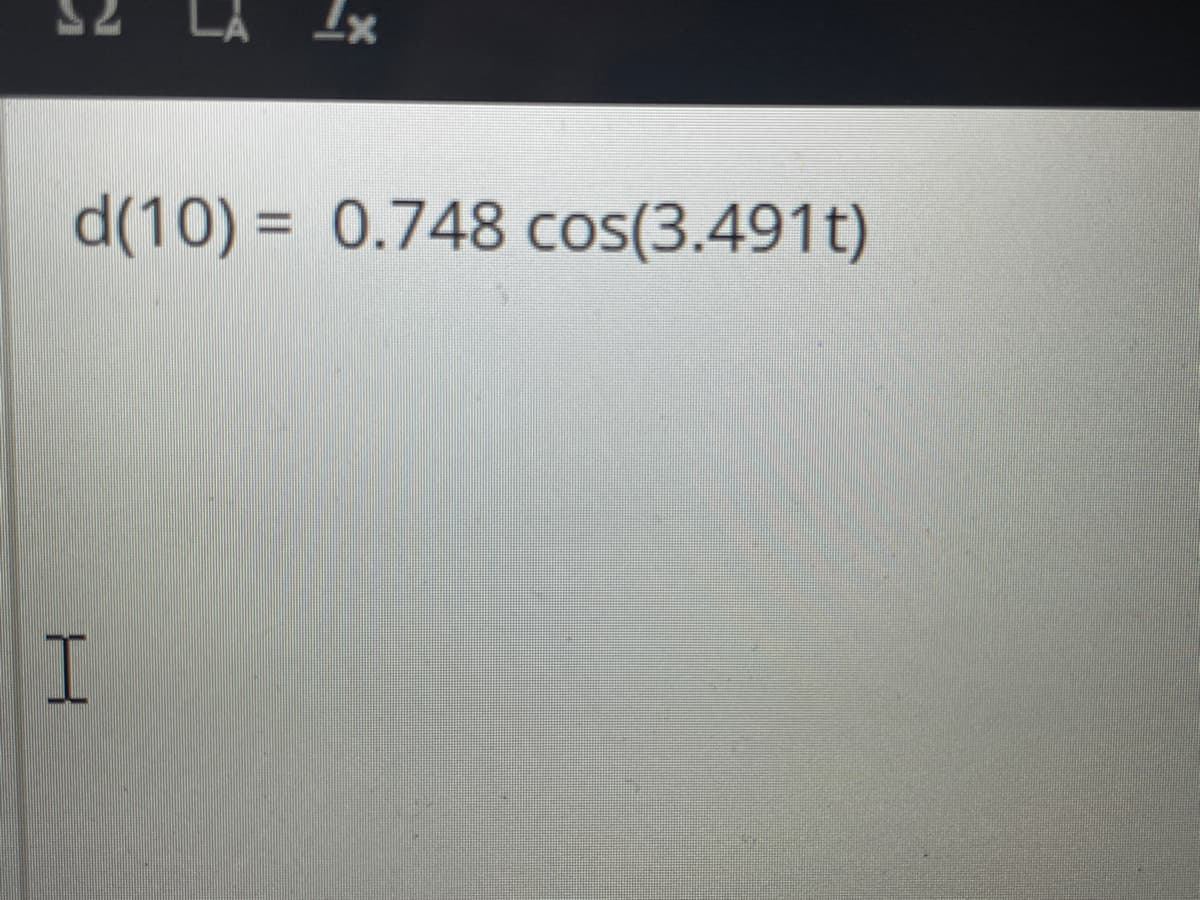 d(10) = 0.748 cos(3.491t)
I