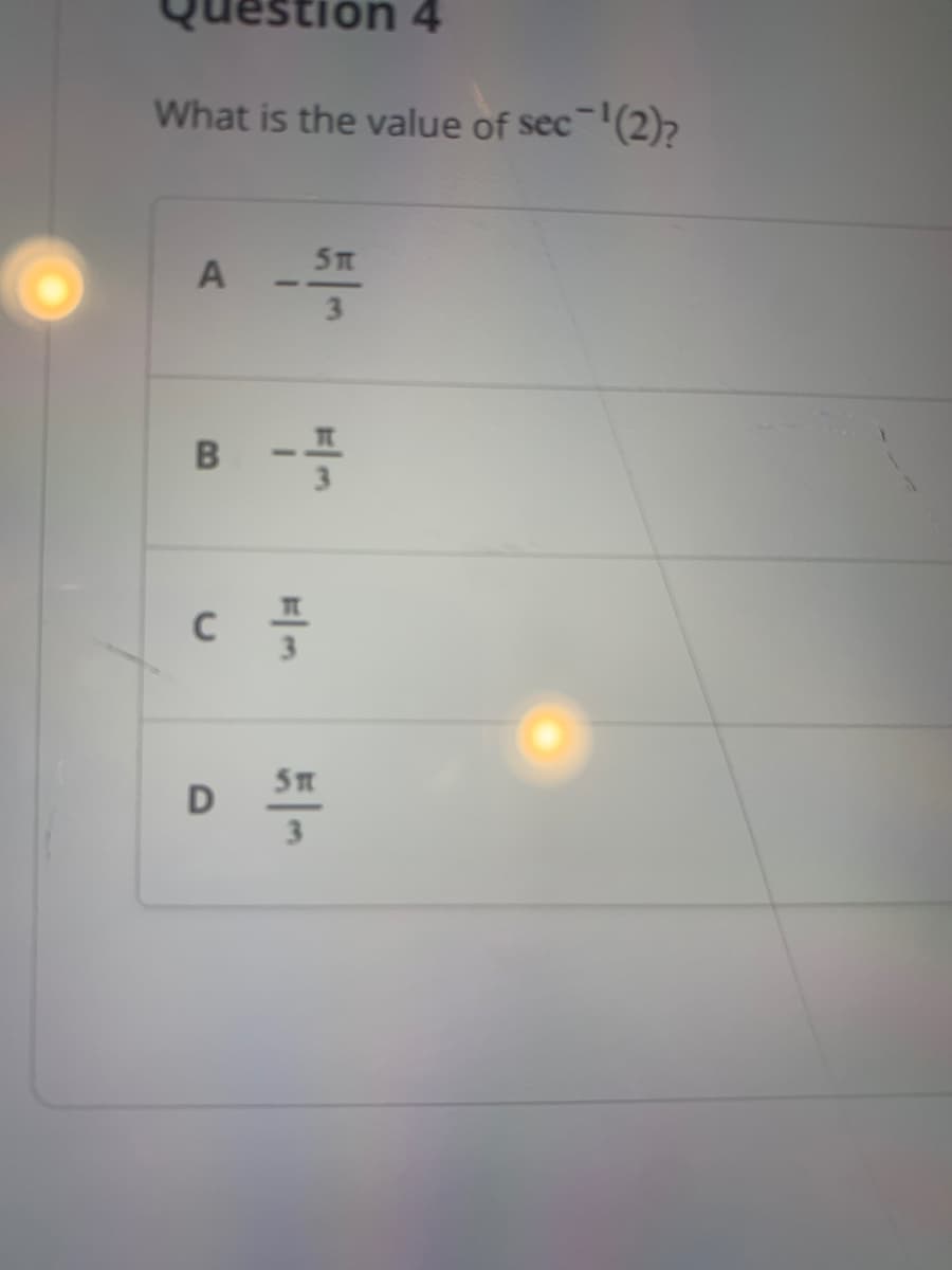 stion 4
What is the value of sec-¹(2)?
A
B
C
D
-ST
I
F|M
ST