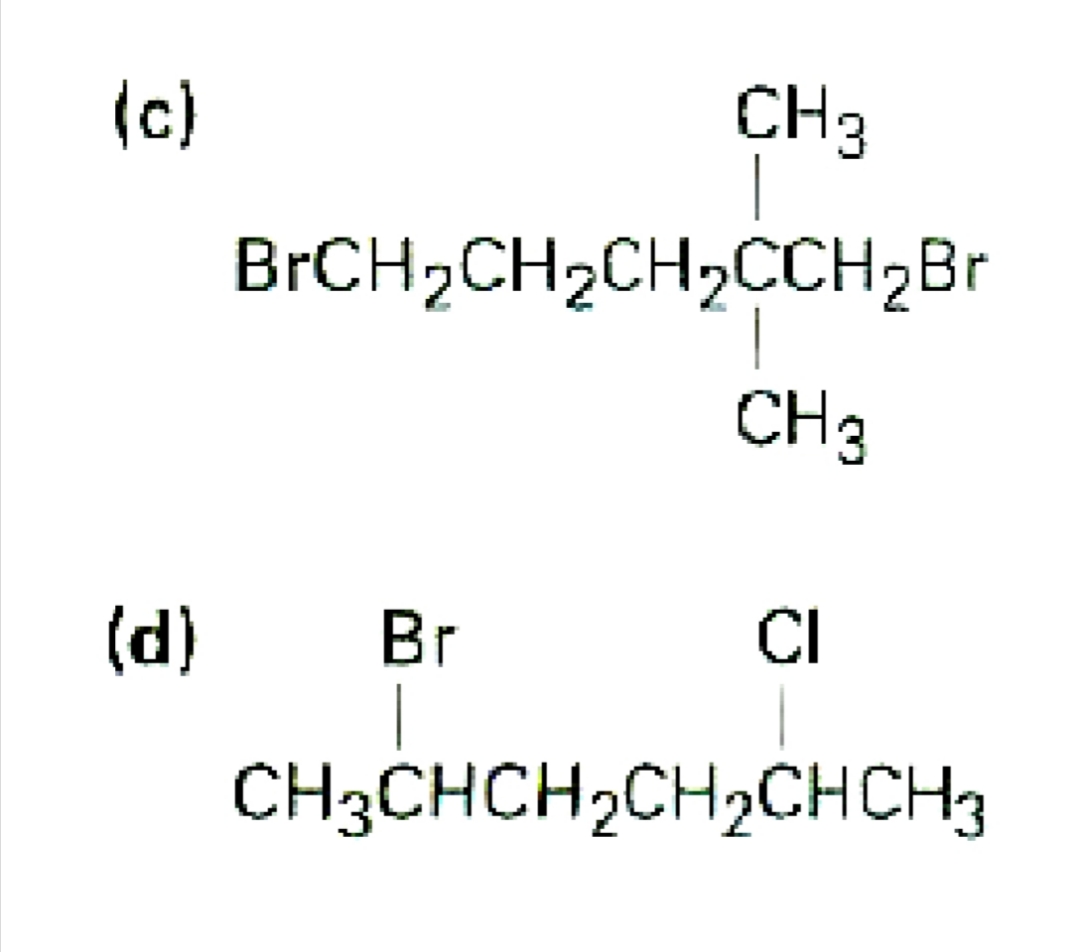 (c)
CH3
BRCH2CH2CH,CCH2BR
CH3
(d)
Br
CI
CH3CHCH2CH2CHCH3
