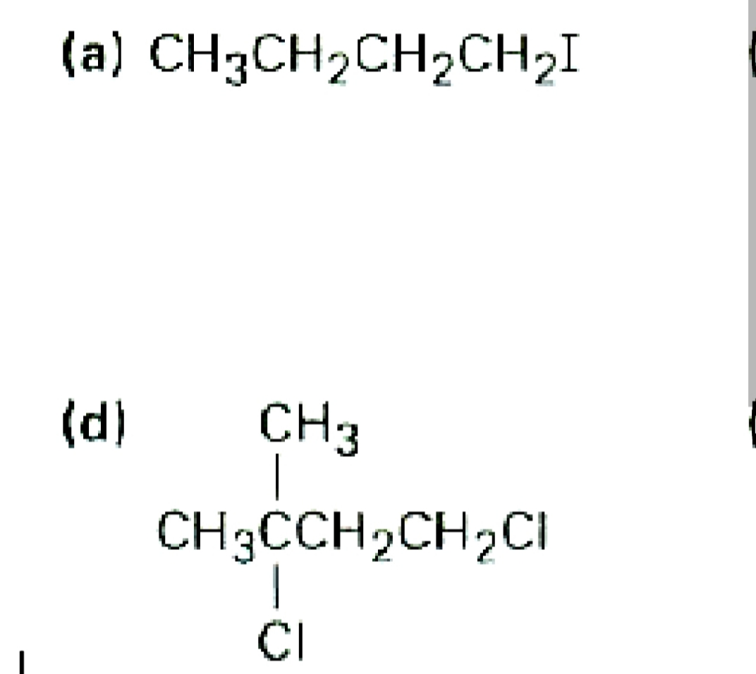 (a) CH3CH2CH2CH2I
(d)
CH3
CH3CCH2CH2CI
CI
