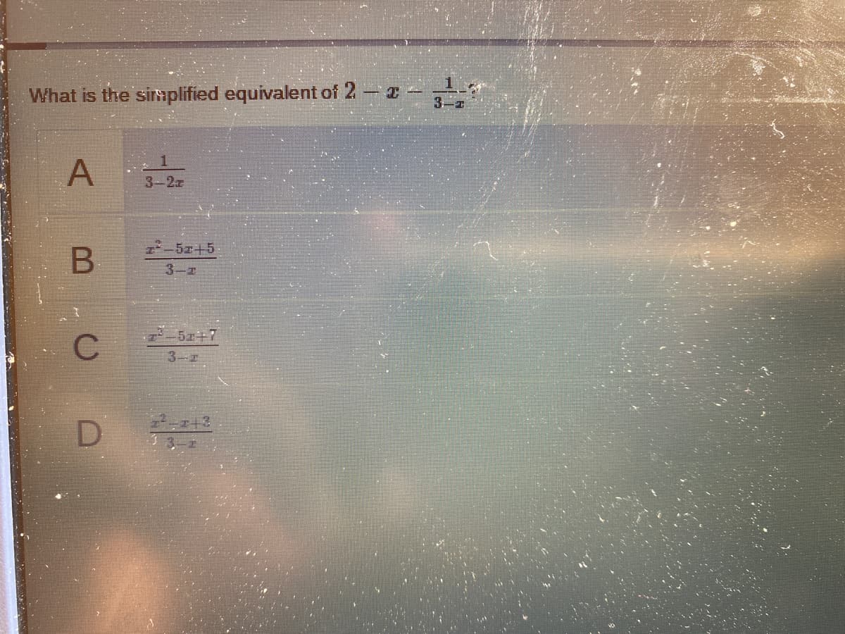 What is the sinmplified equivalent of 2- z
3-2z
_5ェ+5
3-r
-5z+7
C
3-
B.
