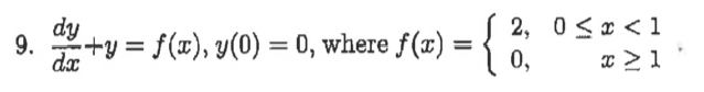 dy
2, 0<r < 1
9. +y = f(x), y(0) = 0, where f(x) ={{
da
0,
x > 1
