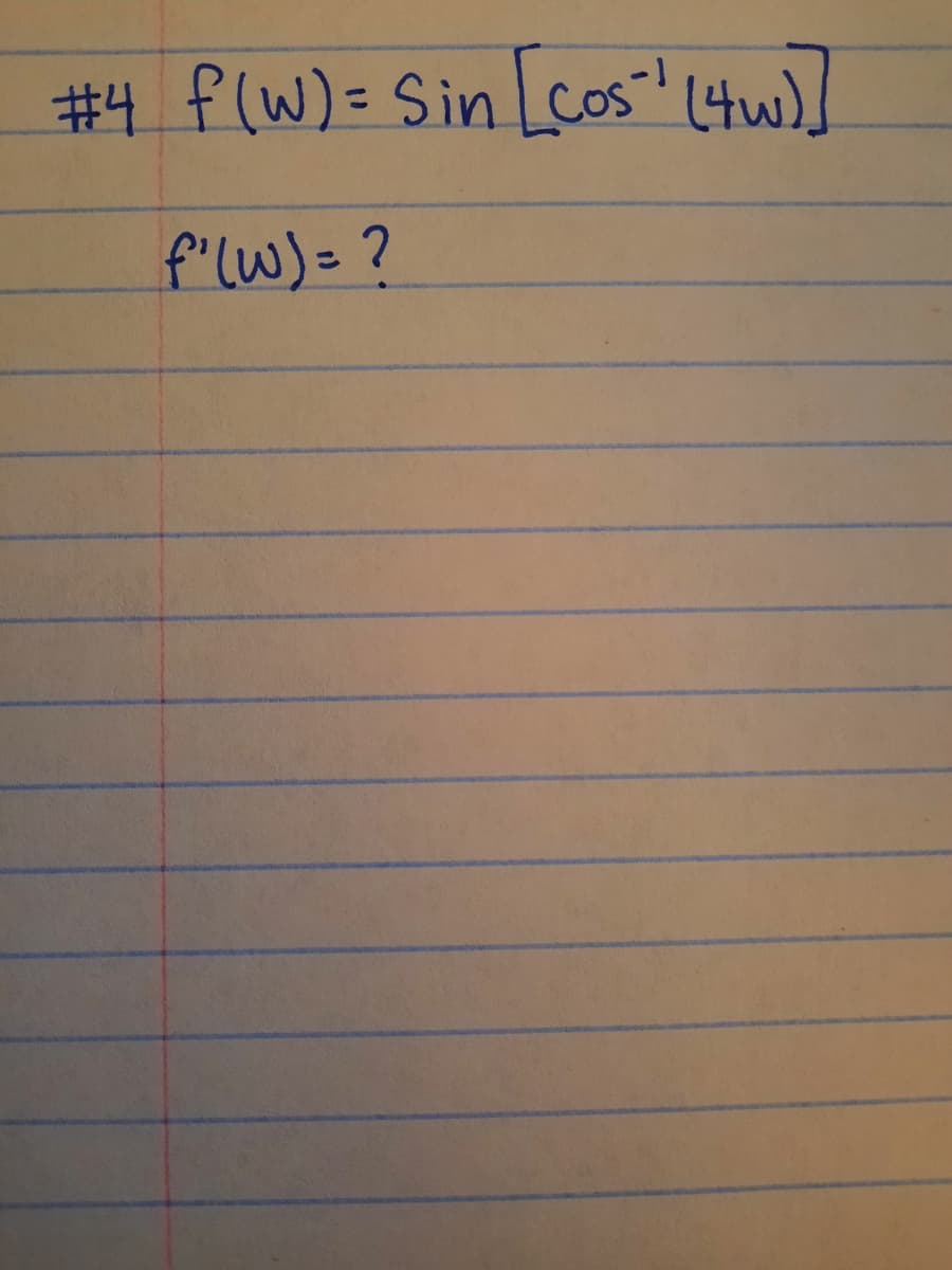 #4 f(W)= Sin Lcos' (4w)]
%3D
f'lw)= ?
