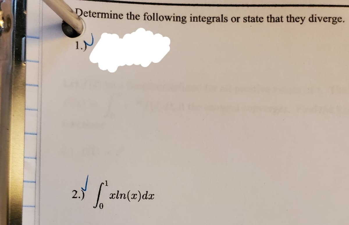 Determine the following integrals or state that they diverge.
1.N
2.y
aln(x)dr
