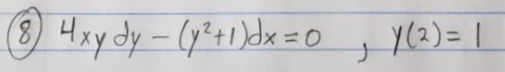 8) 4xy dy-(y²t1)dx= 0
y(2)= |
ナ
