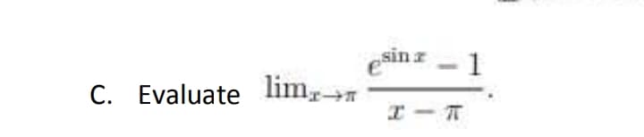 esin z
1
C. Evaluate lim
I - T
