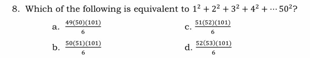 8. Which of the following is equivalent to 12 + 22 + 32 + 42 + .… 502?
...
49(50)(101)
а.
51(52)(101)
с.
6.
b.
50(51)(101)
52(53)(101)
d.
6.
6.
