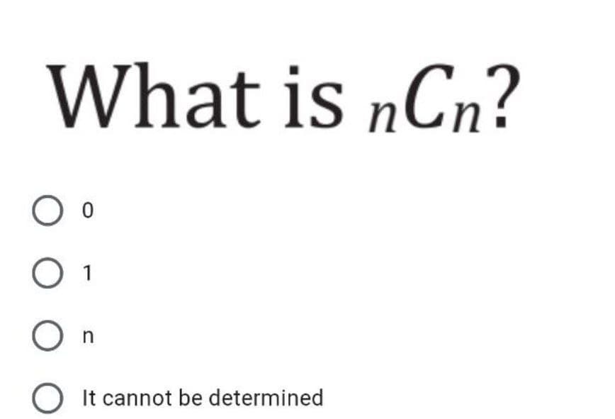 What is nCn?
O 1
O It cannot be determined
