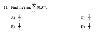 11. Find the sum: E(0.3)".
n= 1
3
A)
7
3
1
B)
D)
