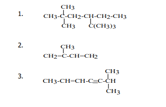 CH3
CH3-C-CH2-CH-CH2-CH3
1.
CH3
CCH3)3
ÇH3
CH2=C-CH=CH2
CH3
CH3-CH=CH-C=c-CH
CH3
3.
ČH3
2.
