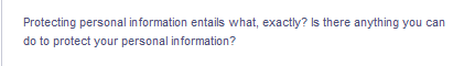 Protecting personal information entails what, exactly? Is there anything you can
do to protect your personal information?