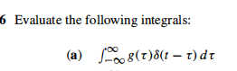 6 Evaluate the following integrals:
(a) 8(t)8(1 – t) dt
