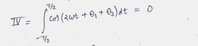 T/2
TV =
Co> (2wt + ©, +
e)dt = 0
-7/2
