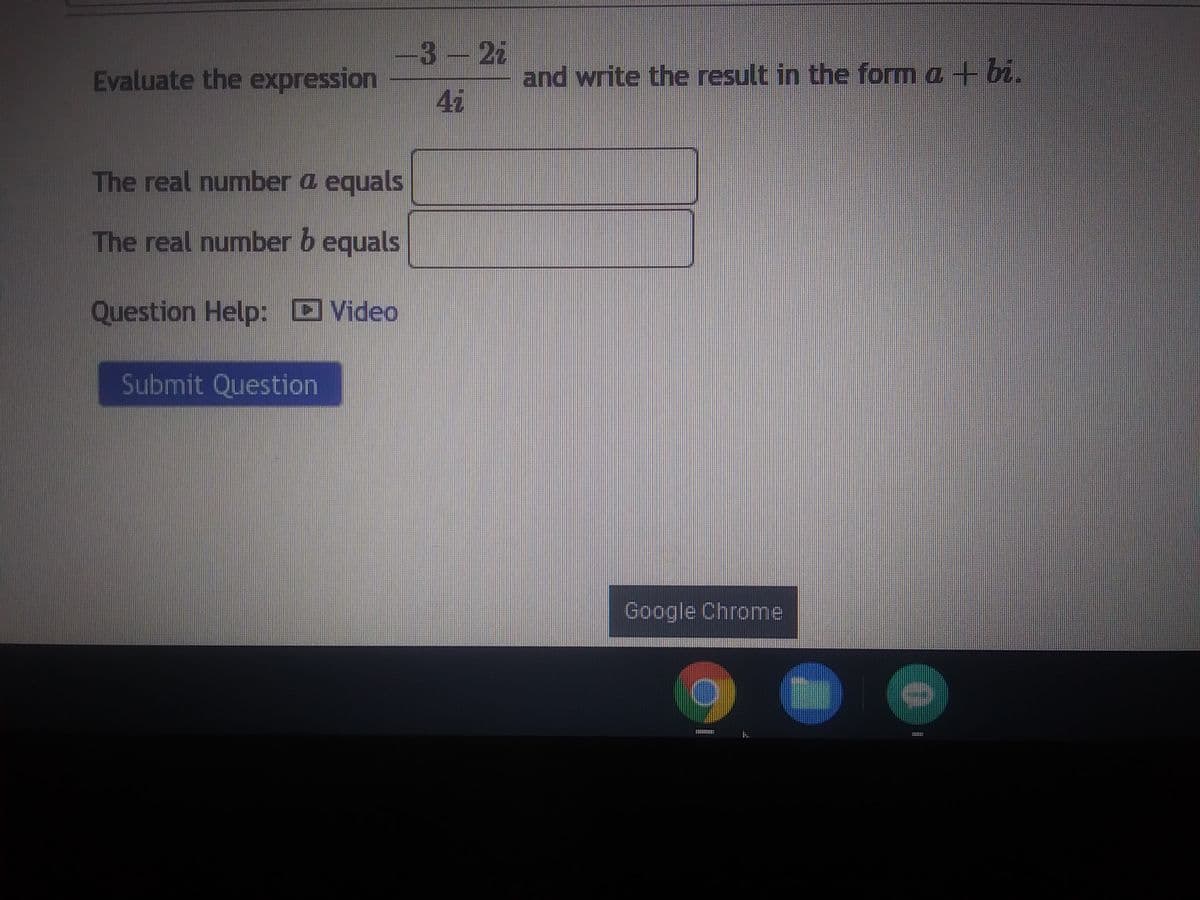 ### Complex Number Division in Rectangular Form

#### Problem Statement:
Evaluate the expression \(\frac{-3 - 2i}{4i}\) and write the result in the form \(a + bi\).

#### Solution Steps:
1. **Expression Simplification:**
   Given expression: \(\frac{-3 - 2i}{4i}\)

2. **Multiply the Numerator and Denominator by the Complex Conjugate of the Denominator:**
   - The Conjugate of \(4i\) is \(-4i\).

   - Multiplying the numerator and denominator by \(-4i\):
   \[
   \frac{(-3 - 2i) \cdot (-4i)}{4i \cdot (-4i)}
   \]

3. **Simplify the Denominator:**
   \[
   4i \cdot (-4i) = -16i^2 = -16(-1) = 16
   \]

4. **Expand the Numerator:**
   \[
   (-3 - 2i)(-4i) = (-3)(-4i) + (-2i)(-4i) = 12i + 8i^2
   \]

5. **Simplify the Numerator (cont.):**
   - Substitute \(i^2 = -1\):
   \[
   12i + 8(-1) = 12i - 8
   \]

6. **Combine Terms:**
   \[
   \frac{12i - 8}{16}
   \]

7. **Separate Real and Imaginary Parts:**
   \[
   = \frac{-8}{16} + \frac{12i}{16} = -\frac{1}{2} + \frac{3i}{4}
   \]

#### Final Result:
- **The real number \(a\) equals** \(\boxed{-\frac{1}{2}}\)
- **The real number \(b\) equals** \(\boxed{\frac{3}{4}}\)

#### Reference:
For a step-by-step tutorial on dividing complex numbers, watch the accompanying video. [Video Link]

**Submit Your Answer:**
- Enter the values of \(a\) and \(b\) in the corresponding boxes and click 'Submit Question'.
  
**Interactive Element:**
- After solving the problem