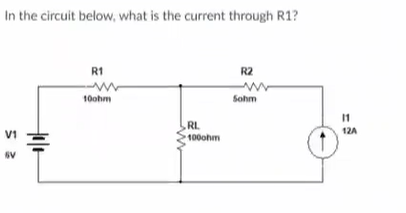 In the circuit below, what is the current through R1?
R1
ww
10ohm
R2
ww
Sohm
RL
V1
100ohm
tole
O
11
12A