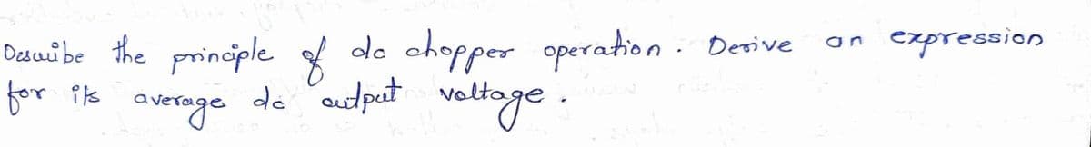 ahopper operation
do "oudput voltoge.
. Derive
Desuibe the principle
for is
de
expression
an
average
