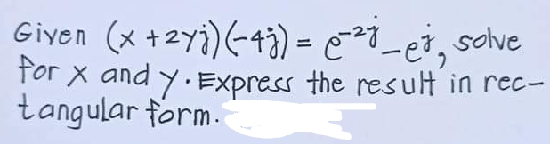 Giyen (x +2yi)(-4) = ei_ei, solve
for X and y. Express the resuH in rec-
tangular form.
%3D
