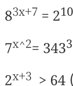 83x+7 = 210-
7×^2= 3433
X^2.
2x+3 > 64
