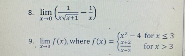 1
8. lim x+1
(x² -4 for x <3
9. lim f(x), where f(x) = x+2
for x > 3
X-3
X-2
